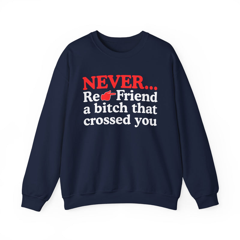 Never Re-Friend A Bitch That Crossed You - Urban Warning Sweatshirt