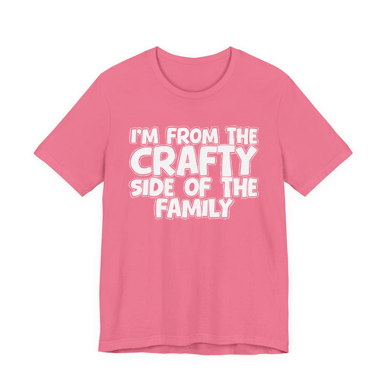 I'm From The Crafty Side Of The Family — Funny Family Gathering Tee