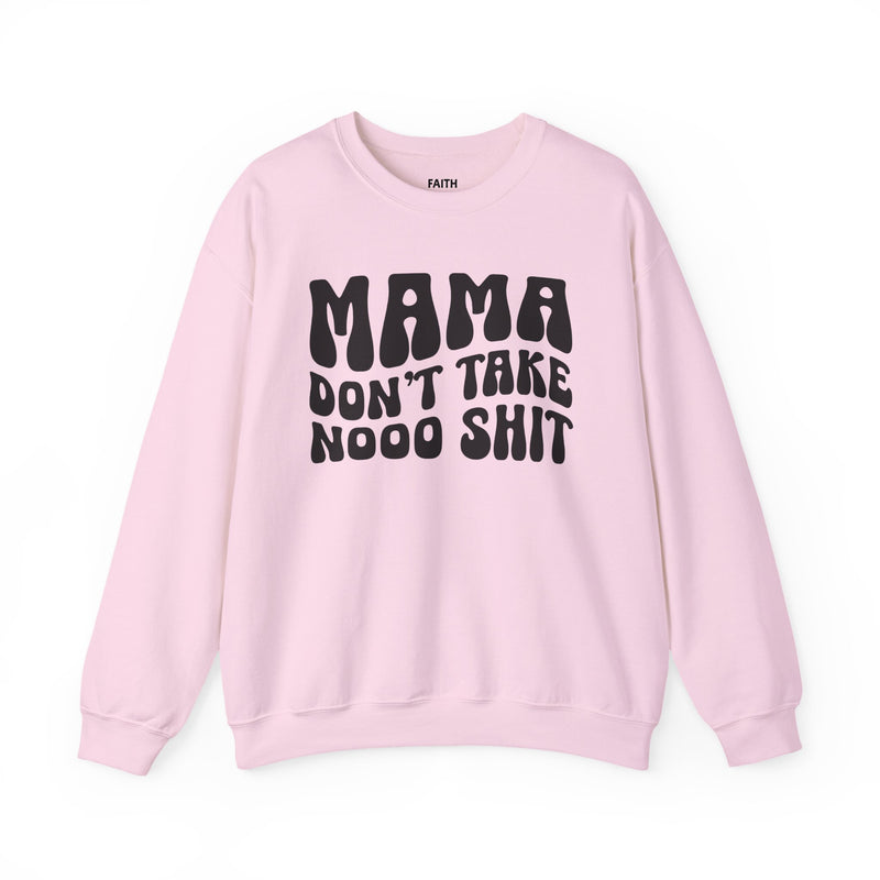 Mama Don't Take Nooo Shit - Sweatshirt