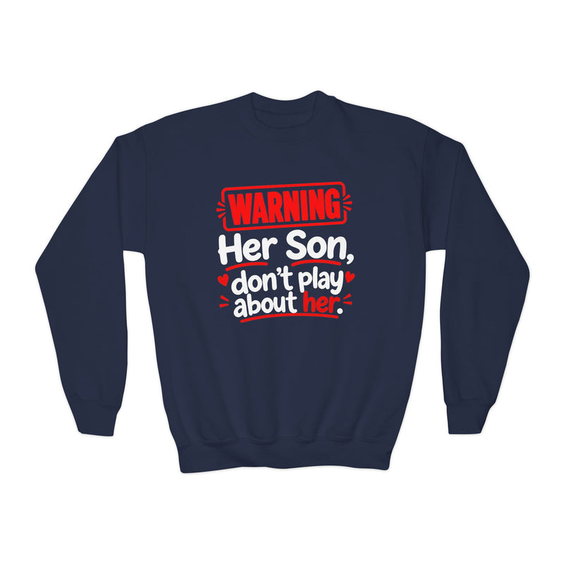 Her Son Don't Play About Her- Youth Sweatshirt