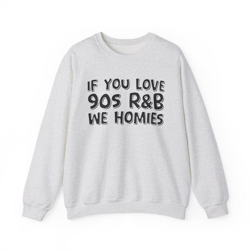 If You Love 90s R&B We Homies - 90s R&B Music Sweatshirt