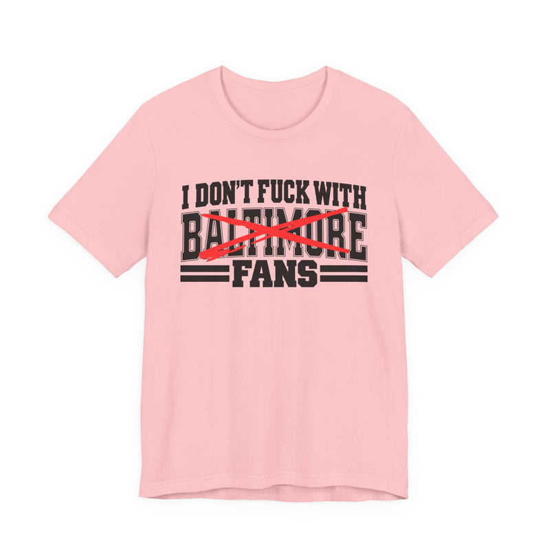 I Don't Fuck With Baltimore Fans — Bold Anti-Sports Fans T-Shirt