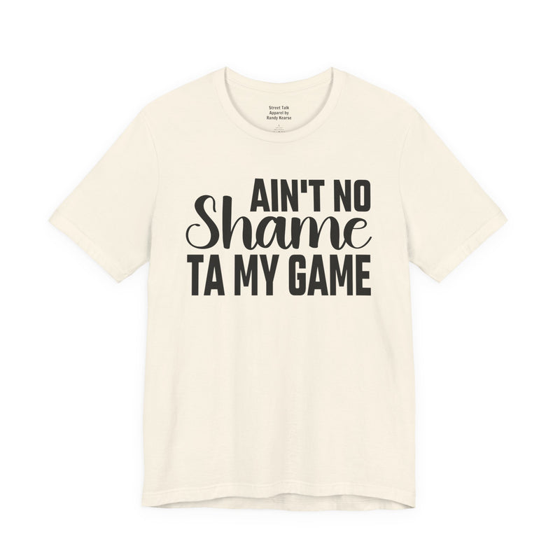 Ain't No Shame Ta My Game T-Shirt