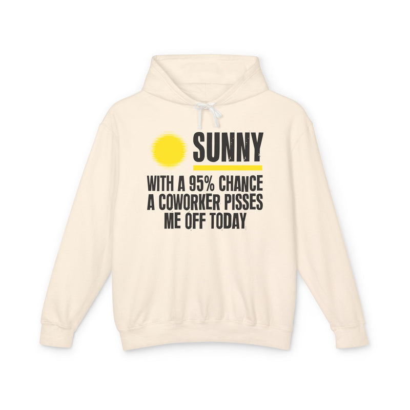 Sunny With A 95% Chance A Coworker Pisses Me Off Today - Funny Weather Forecast Hoodie