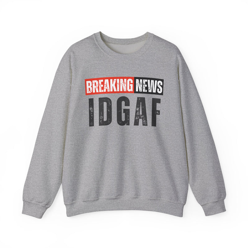 Breaking News: IDGAF-Funny Breaking News Sweatshirt