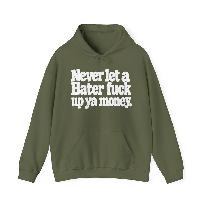 Never Let A Hater Fuck Up Ya Money -Street Motivational Hoodie