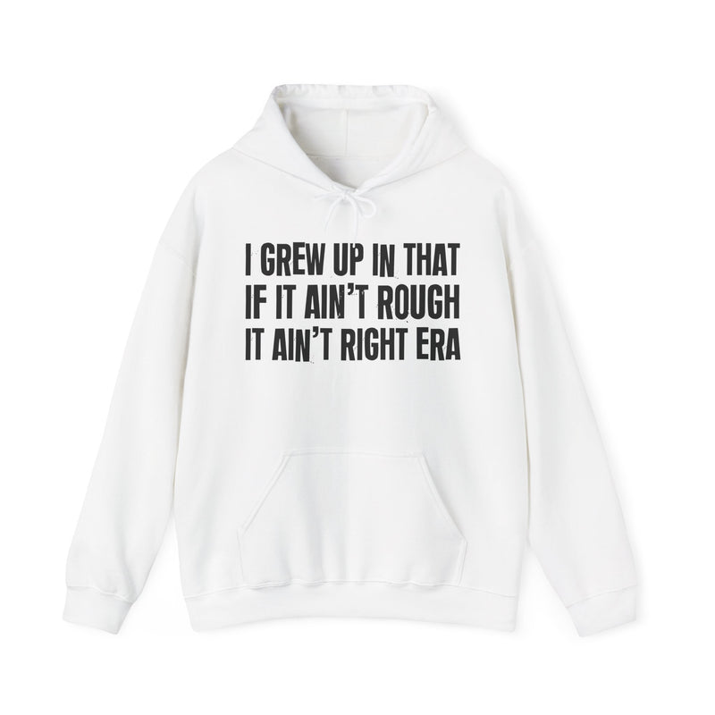 Grew Up In That If It Ain't Rough It Ain't Right Era