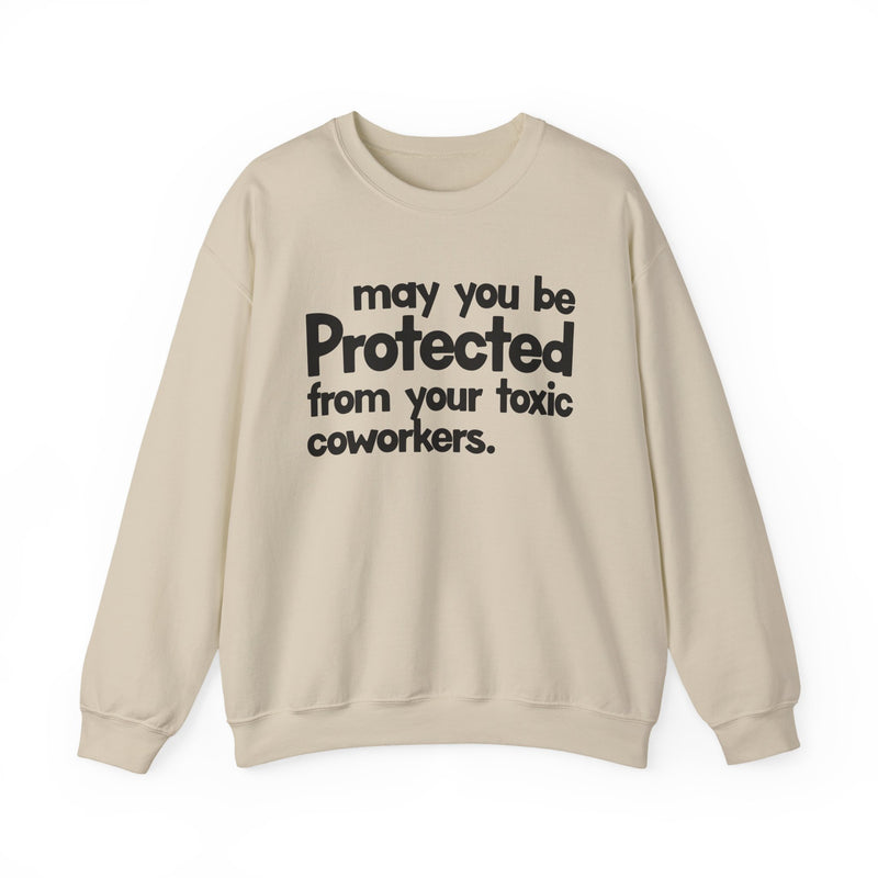 May You Be Protected From Your Toxic Coworkers — Sweatshirt alternate view 5: MAY YOU BE PROTECTED FROM YOUR TOXIC COWORKERS in bold statement lettering. Street Talk Designs protection statement apparel.