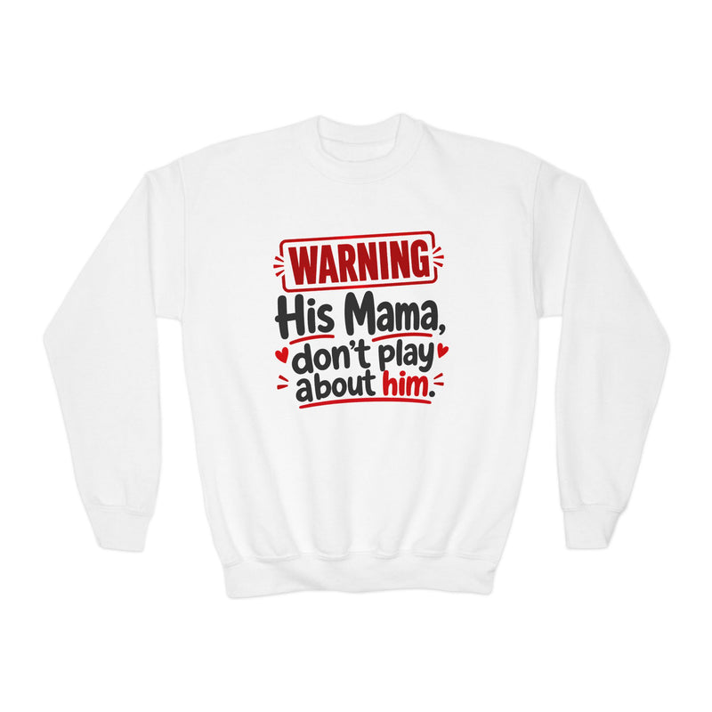 His Mama, Don’t Play About Him — Youth Parent-Child Sweatshirt