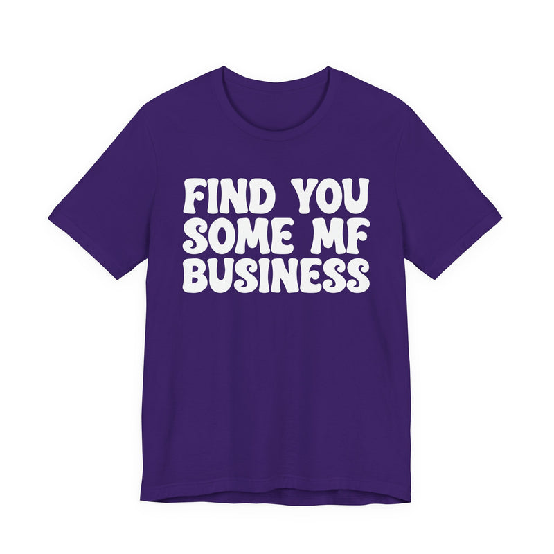 Find You Some MF Business - T-Shirt