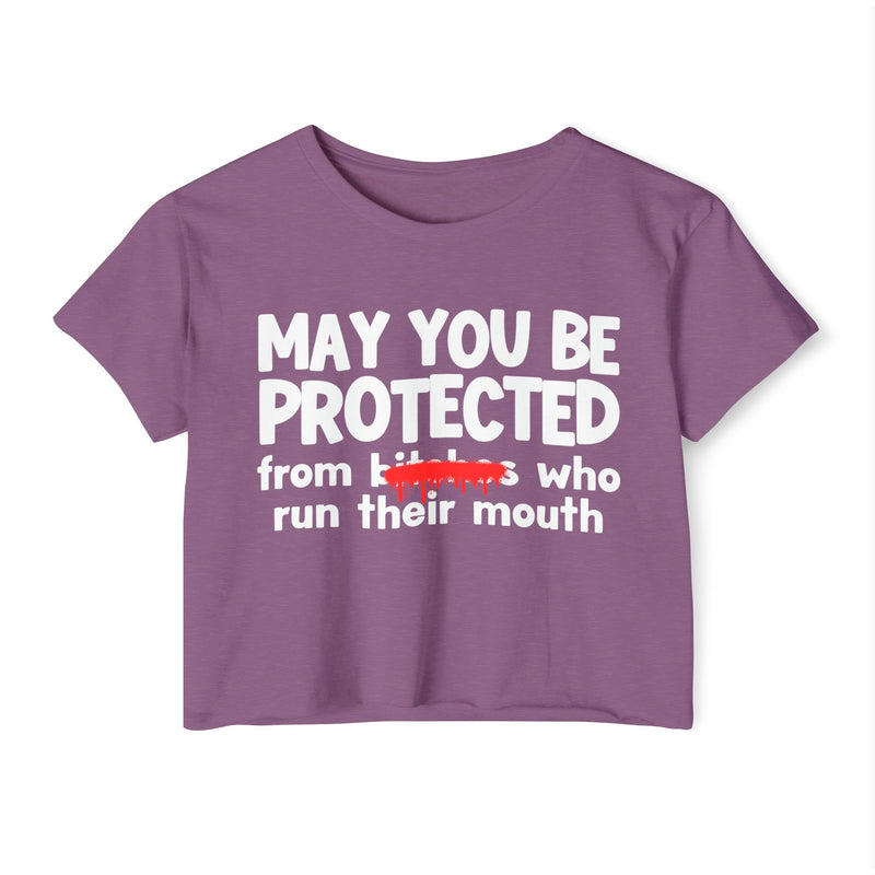 May You Be Protected From Bitches Who Run Their Mouth — Funny Protection Statement Crop Top