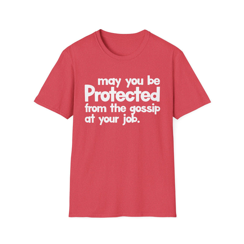 May You Be Protected From The Gossip At Your Job — T-Shirt alternate view 8: MAY YOU BE PROTECTED FROM THE GOSSIP AT YOUR JOB in bold statement lettering. Street Talk Designs protection statement apparel.