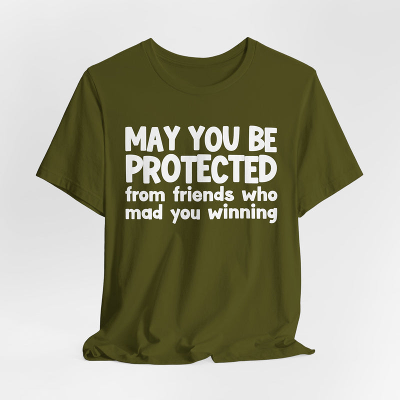 May You Be Protected from Friends Who Mad You Winning - Inspirational Statement T-Shirt