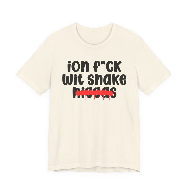 ION Fuck Wit Snake Niggas - Brutally Direct Statement Tee