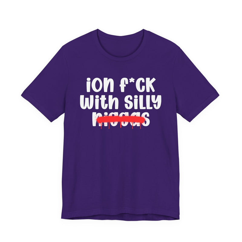 ION Fuck Wit Silly Niggas - Brutally Direct Statement Tee