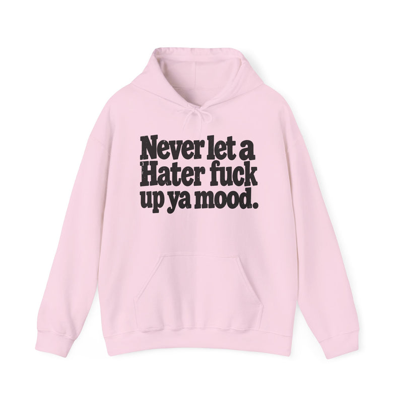 Never Let A Hater Fuck Up Ya Mood -Street Motivational Hoodie