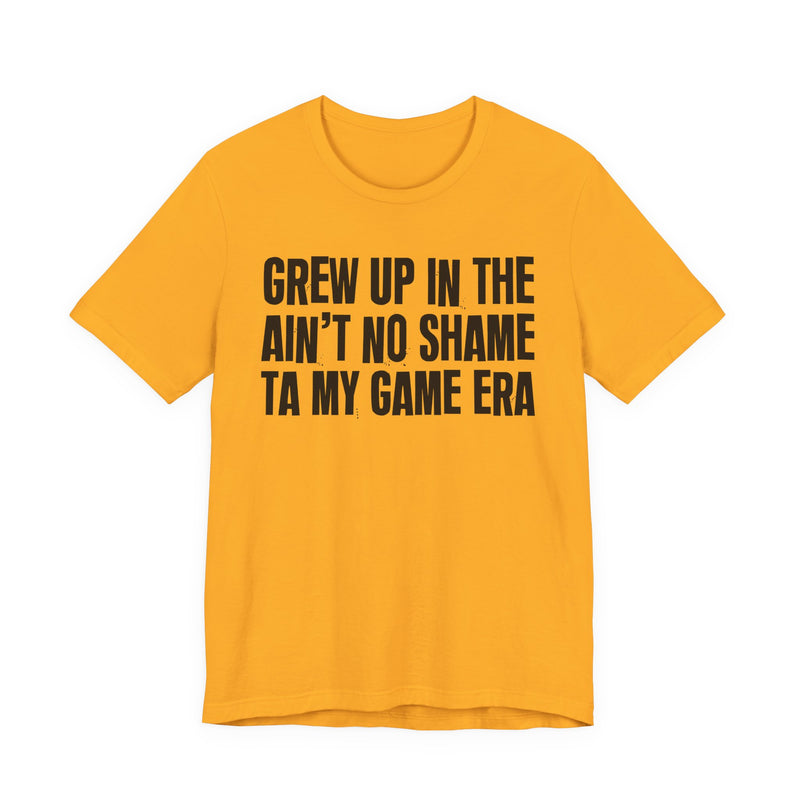 Grew Up In The Ain't No Shame Ta My Game Era