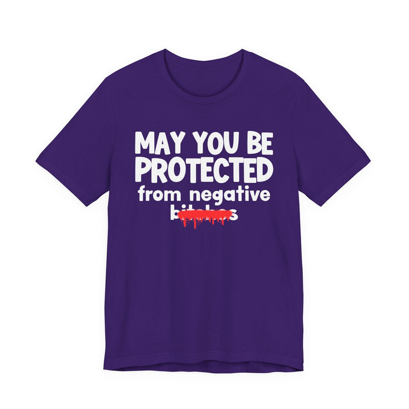 May You Be Protected From Negative Bitches — Funny Protection Statement T-Shirt