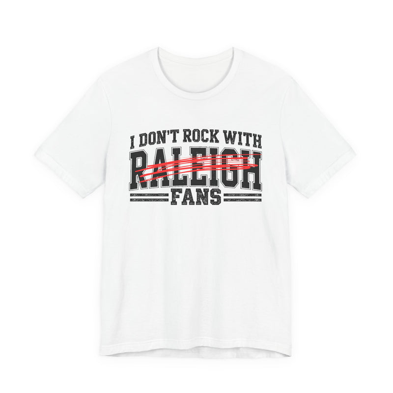 I Don't Rock With Raleigh Fans — T-Shirt fabric detail close-up: I DON'T ROCK WITH RALEIGH FANS in bold statement lettering. Street Talk Designs sports statement apparel.