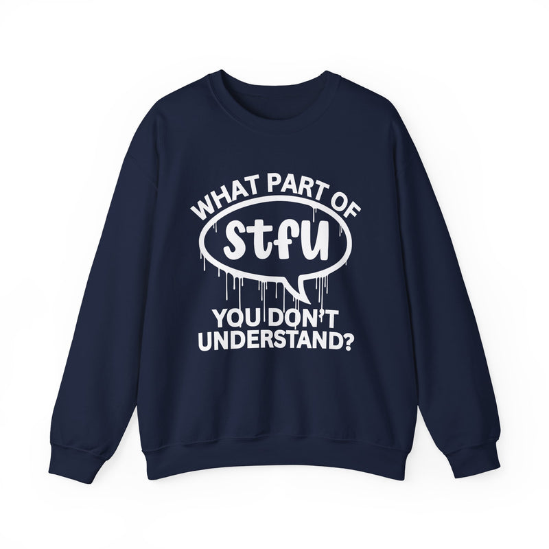 What Part of STFU You Don't Understand? Witty Sweatshirt
