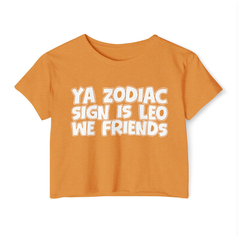Ya Zodiac Sign Is Leo We Friends —— Fun Zodiac Sign Crop Top