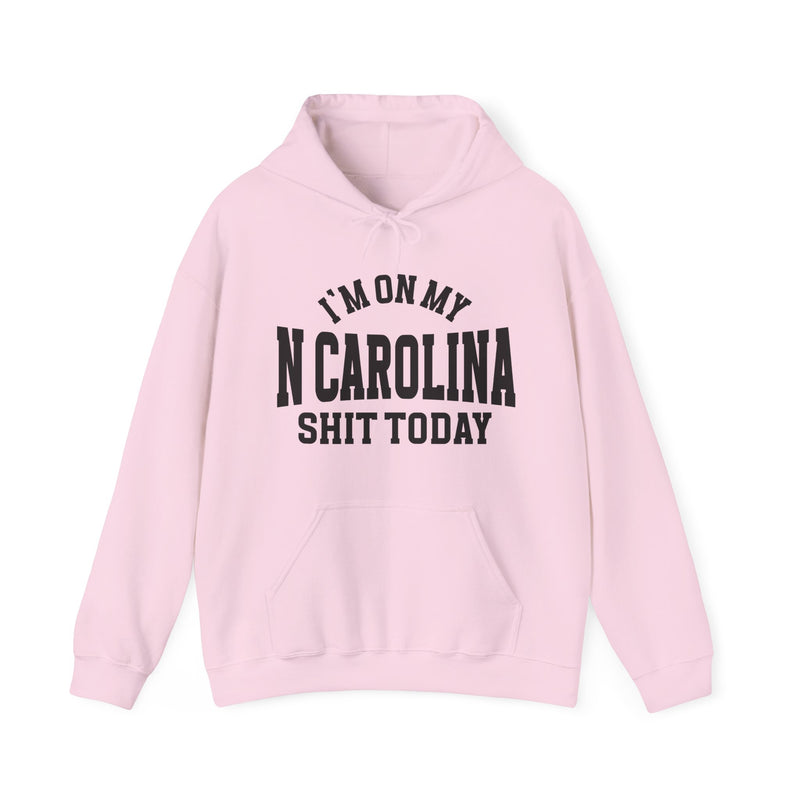 I'm On My N Carolina Shit Today — Hoodie