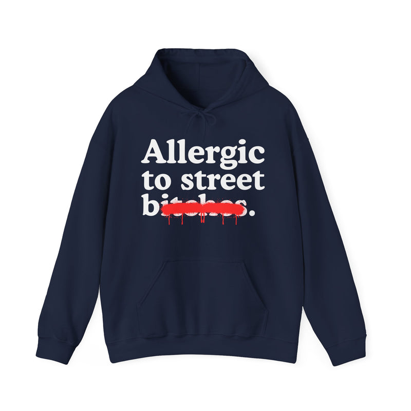 Allergic To Street Bitches — Sarcastic Sassy Statement Hoodie