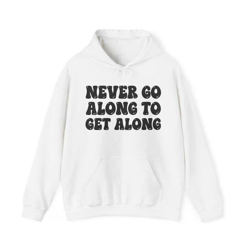 Fuck Goin' Along To Get Along — Funny Statement Sweatshirt