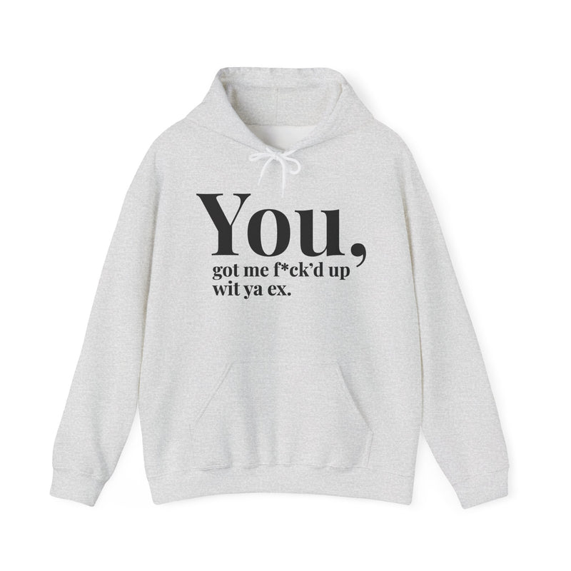You Got Me Fuck'd Up Wit Ya Ex — Hoodie