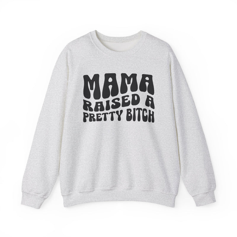 Mama Raised A Pretty Bitch Sweatshirt (solid print)