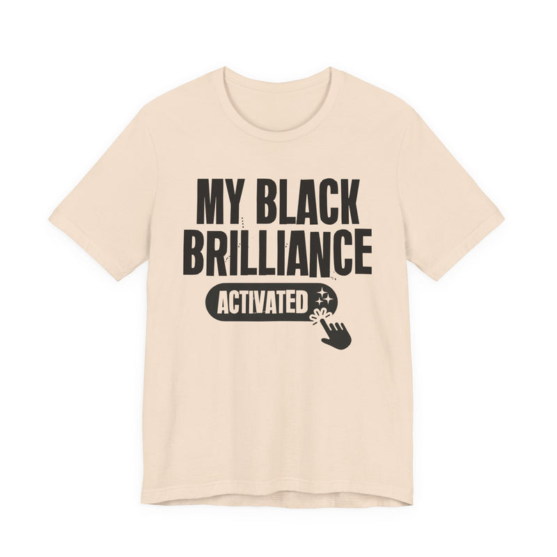 My Black Brilliance Activated — T-Shirt alternate view 6: MY BLACK BRILLIANCE ACTIVATED in bold statement lettering. Street Talk Designs culture statement apparel.