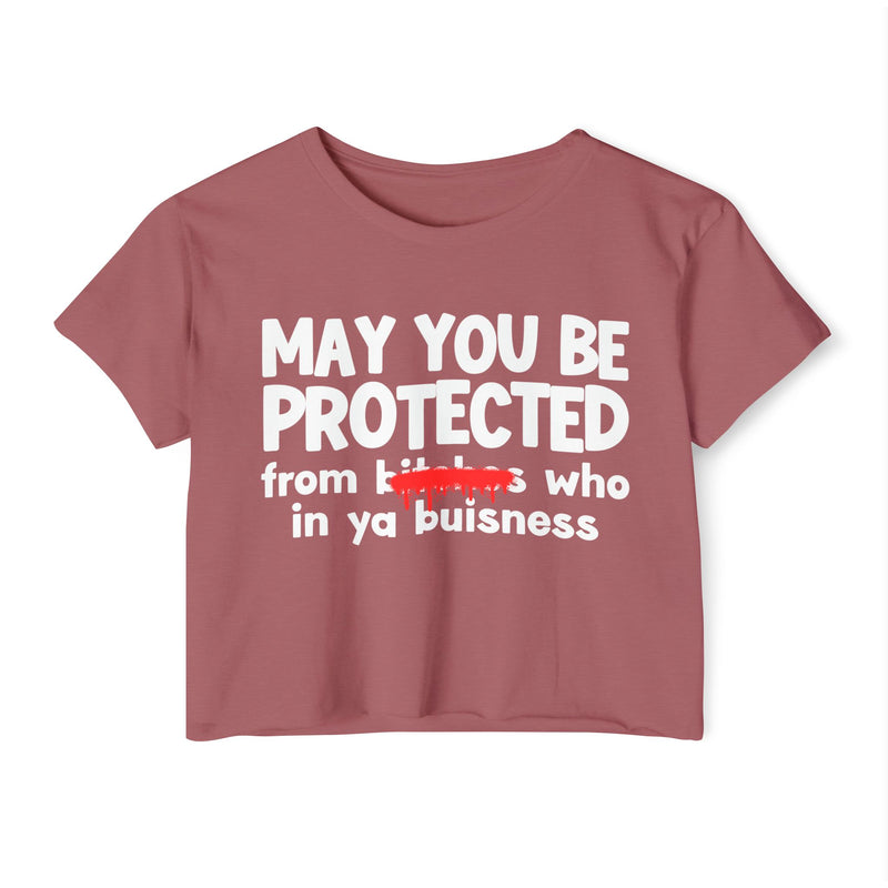 May You Be Protected From Bitches Who In Your Buisness — Funny Protection Statement Crop Top