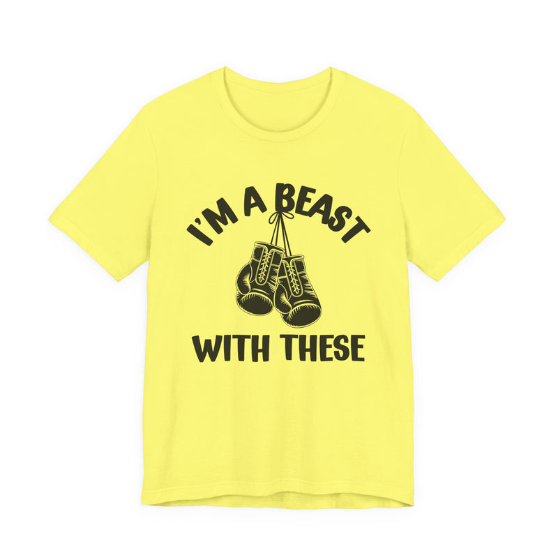I'm A Beast With These — Funny Boxing MMA Fighter T-Shirt