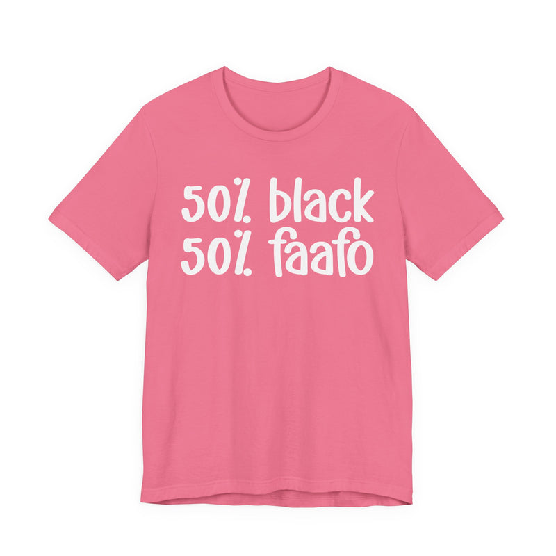50% Black 50% FAAFO - T-Shirt