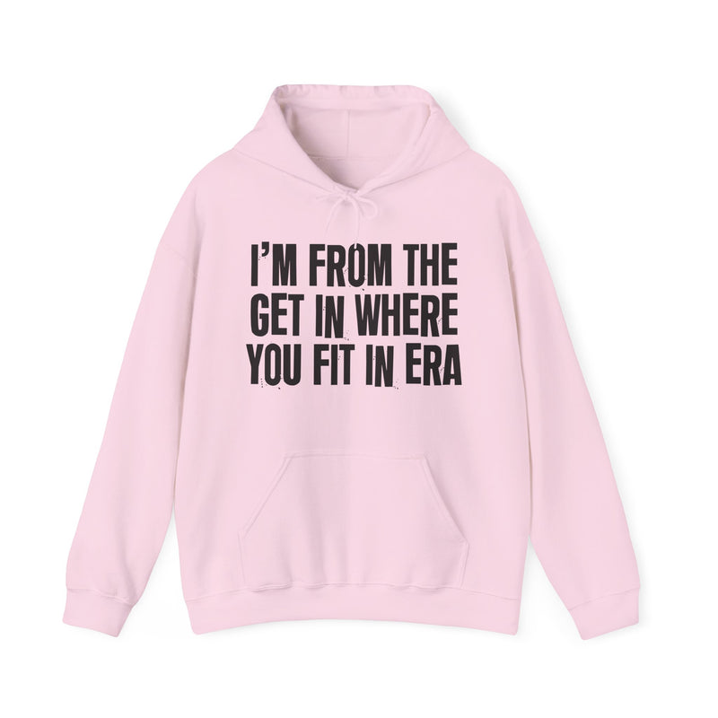 I'M FROM THE GET IN WHERE YOU FIT IN ERA — Hoodie alternate view 12: I'M FROM THE GET IN WHERE YOU FIT IN ERA. Street Talk Designs old school statement apparel.