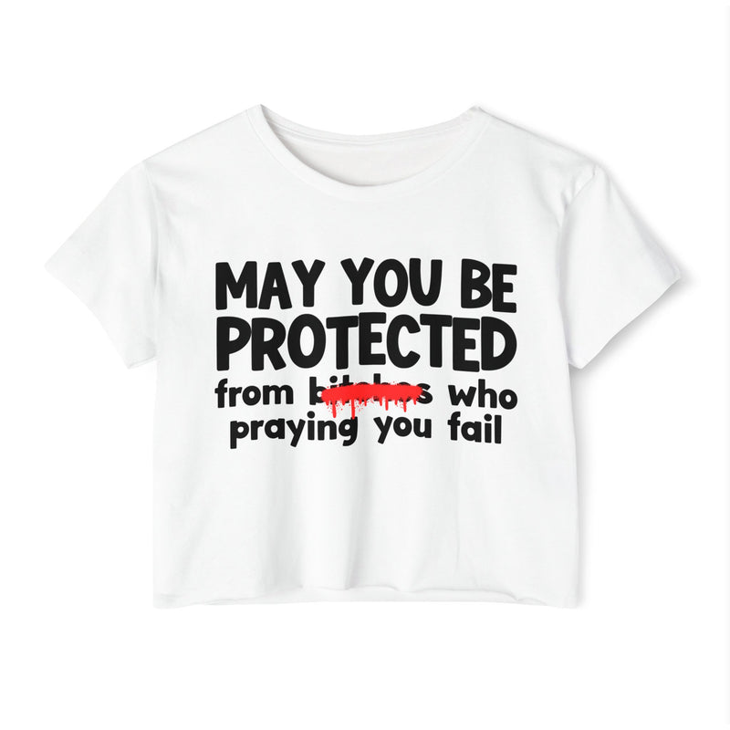 May You Be Protected From Bitches Who Praying You Fail — Funny Protection Statement Crop Top