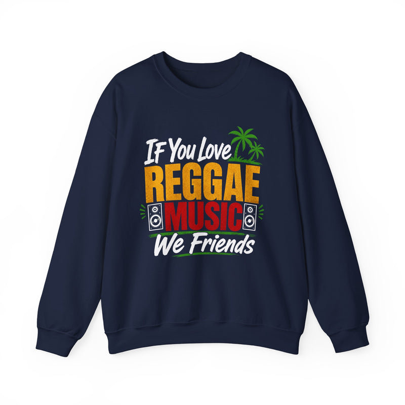 If You Love Reggae Music We Friends - Reggae Music Lover Sweatshirt
