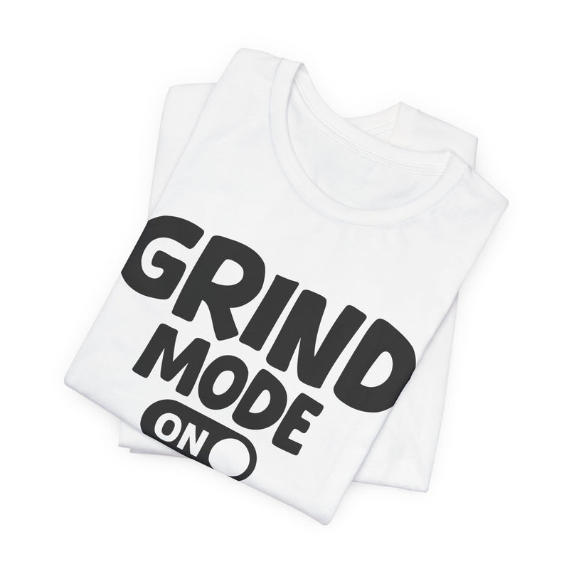 Grind Mode On — Motivational Positive Graphic T-Shirt