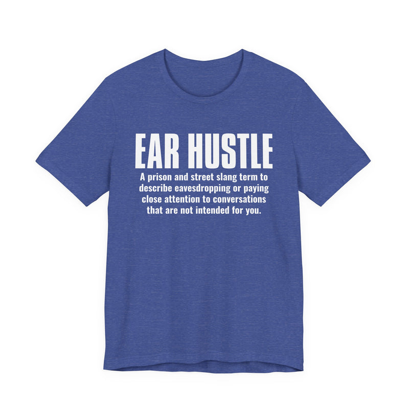 Ear Hustle — Street Slang Definition T-Shirt