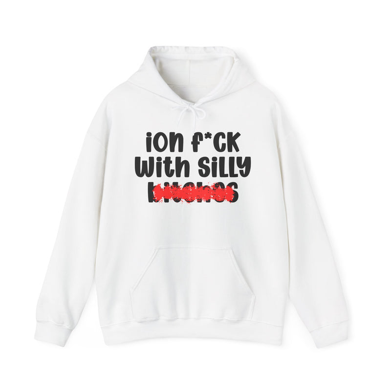 ION (I Don't) FUCK WITH SILLY BITCHES — Bold Sarcastic Hoodie