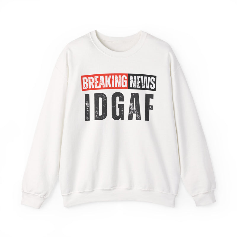 Breaking News: IDGAF-Funny Breaking News Sweatshirt