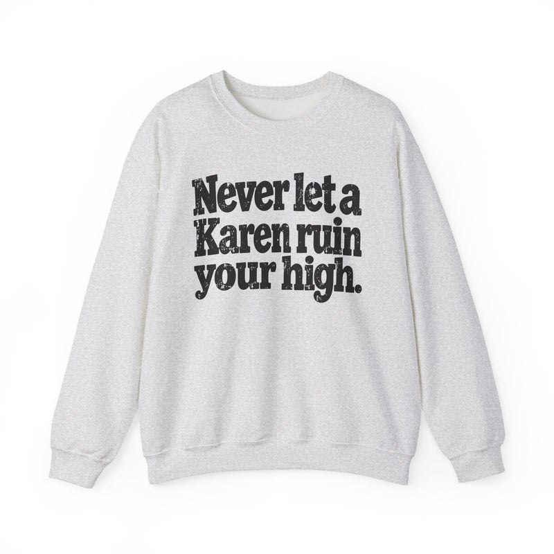 Never Let A Karen Ruin Your High - Funny Weed Talk Sweatshirt