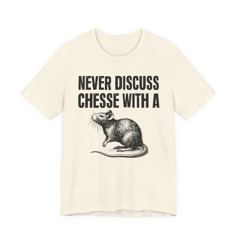 Never Discuss Cheese With A Rat — Sassy Adult Humor T‑Shirt