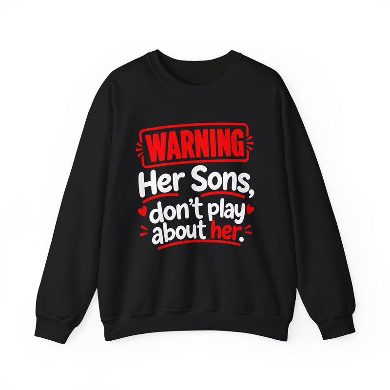 Warning — Her Sons Don’t Play About Her — Sweatshirt back view: lettering reading 'WARNING - HER SONS DON’T PLAY ABOUT HER'. Street Talk Designs family statement apparel.