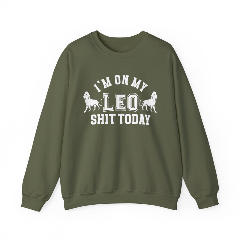I'm On My Leo Shit Today — Sweatshirt