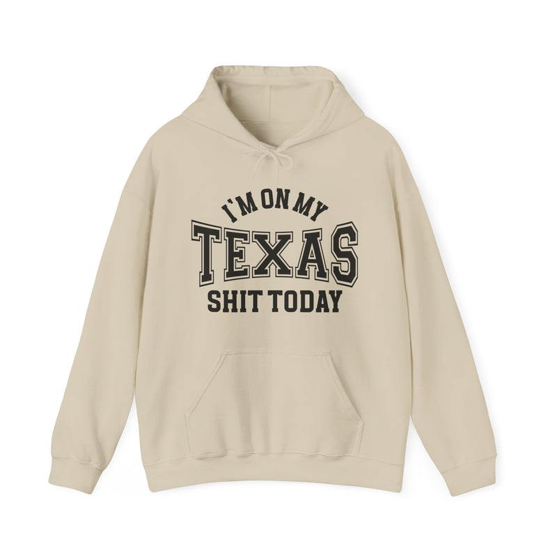 I'm On My Texas Shit Today — Hoodie