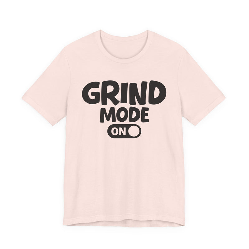 Grind Mode On — Motivational Positive Graphic T-Shirt