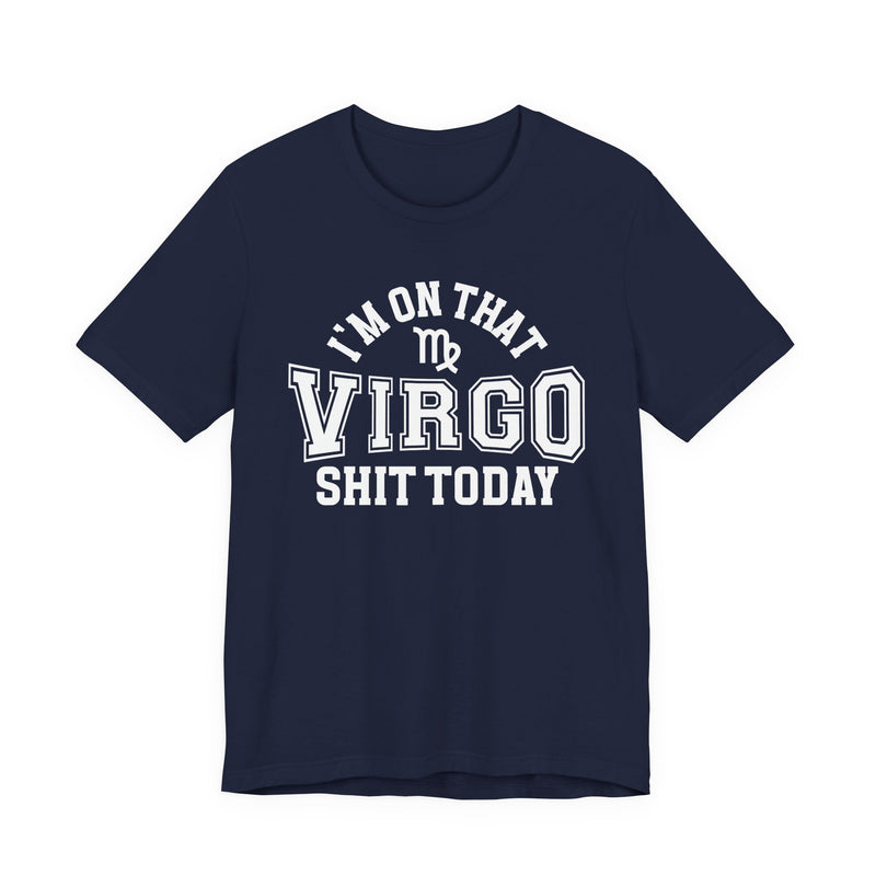 I'm On That Virgo Shit Today T-Shirt