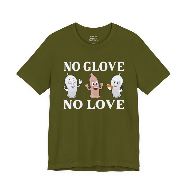 No Glove No Love — T-Shirt alternate view 7: NO GLOVE NO LOVE in bold statement lettering. Street Talk Designs humor statement apparel.