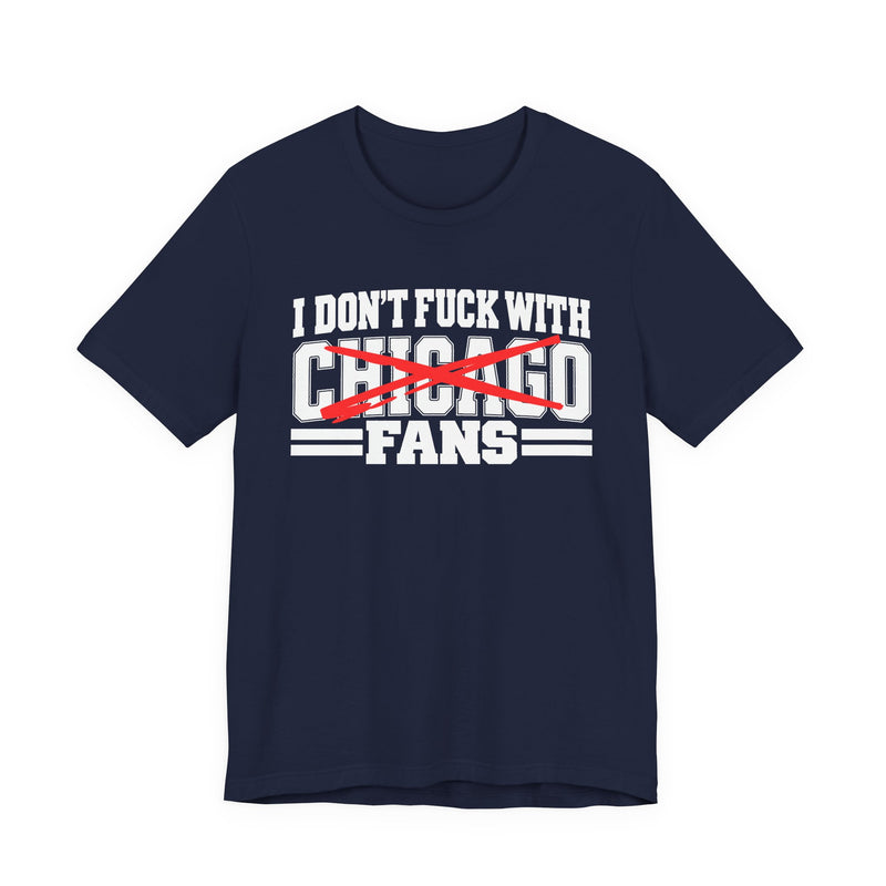I Don't Fuck With Chicago Fans — Bold Anti-Sports Fans T-Shirt